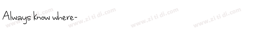 Always know where字体转换 Always know where字体转换